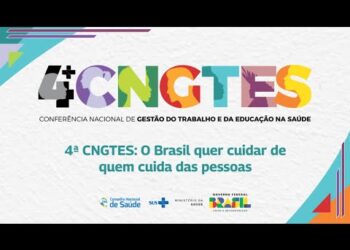 4ª CNGTES: O Brasil quer cuidar de quem cuida das pessoas