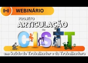 Webnário Projeto Articulação CISTT em Saúde do Trabalhador e da Trabalhadora
