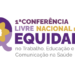 1ª Conferência Livre Nacional de Equidade no Trabalho, na Educação e na Comunicação na Saúde